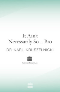 Karl Kruszelnicki — It Ain't Necessarily So... Bro