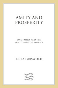 Griswold, Eliza — Amity and Prosperity: one family and the fracturing of America