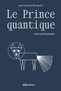 Jean-François Becquaert — Le prince quantique : conte philosophique