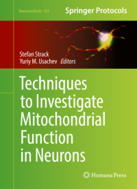Strack, Stefan;Usachev, Yuriy M — Techniques to Investigate Mitochondrial Function in Neurons