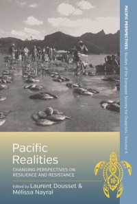 Laurent Dousset (editor); Mélissa Nayral (editor) — Pacific Realities: Changing Perspectives on Resilience and Resistance