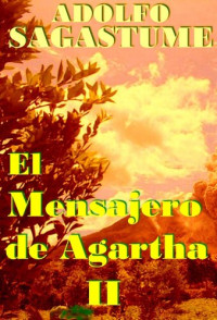 Adolfo Sagastume — El Mensajero de Agartha II