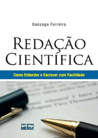 Gonzaga Ferreira — Redação Cientifica. Como Entender e Escrever com Facilidade