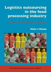 Hsin-i Hsiao — Logistics Outsourcing in the Food Processing Industry: A Study in the Netherlands and Taiwan