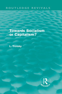 Leon Trotsky — Towards Socialism or Capitalism?