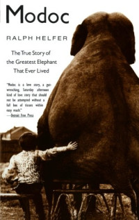 Ralph Helfer — Modoc: The True Story of the Greatest Elephant That Ever Lived