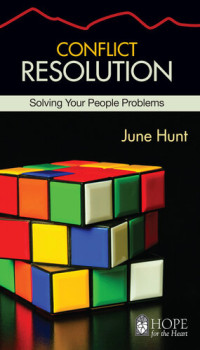 June Hunt — Conflict Resolution: Solving Your People Problems