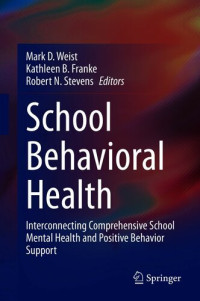 Mark D. Weist (editor), Kathleen B. Franke (editor), Robert N. Stevens (editor) — School Behavioral Health: Interconnecting Comprehensive School Mental Health and Positive Behavior Support