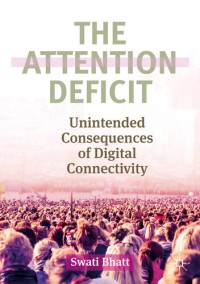 Swati Bhatt — The Attention Deficit: Unintended Consequences Of Digital Connectivity