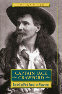 Darlis A. Miller — Captain Jack Crawford: Buckskin Poet, Scout, and Showman