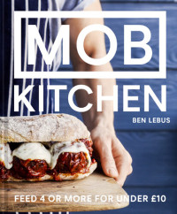 Ben Lebus — MOB Kitchen: Feed 4 or more for under £10