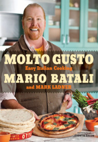 Mario Batali & Mark Ladner — Molto Gusto: Easy Italian Cooking