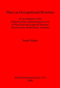 Justin Shiner — Place as Occupational Histories: An investigation of the deflated surface archaeological record of Pine Point and Langwell Stations, Western New South Wales, Australia