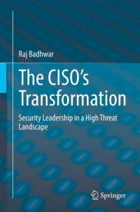 Raj Badhwar — The CISO’s Transformation: Security Leadership in a High Threat Landscape