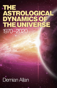 Demian Allan — The Astrological Dynamics of the Universe: 1970 -2020