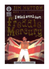 Hutton, Jim;Wapshott, Tim;Mercury, Freddie;Zanetti, Franco — I miei anni con Freddie Mercury