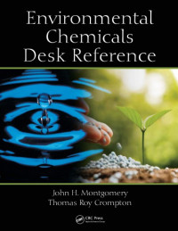 John H Montgomery; T R Crompton — Environmental Chemicals Desk Reference