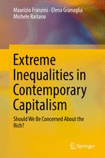 Maurizio Franzini, Elena Granaglia, Michele Raitano (auth.) — Extreme Inequalities in Contemporary Capitalism: Should We Be Concerned About the Rich?