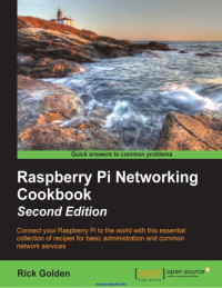 Golden, Rick — Raspberry Pi Networking cookbook connect your Raspberry Pi to the world with this essential collection of recipes for basic administration and common network services