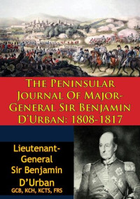 Lieutenant-General Sir Benjamin D'Urban GCB KCH KCTS FRS, Izac Jozua Rousseau — The Peninsular Journal Of Major-General Sir Benjamin D'Urban: 1808-1817