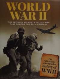 Cheshire, Gerard — World War II : The Defining Moments of the War That Shaped the 20th Century