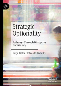 Surja Datta, Tobias Kutzewski — Strategic Optionality: Pathways Through Disruptive Uncertainty