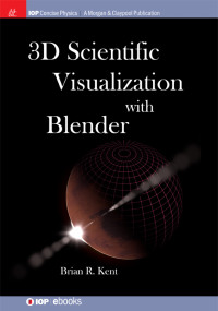 Brian R. Kent — 3D Scientific Visualization with Blender