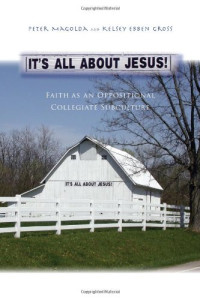 Peter Magolda, Kelsey Ebben Gross — Its All About Jesus!: Faith as an Oppositional Collegiate Subculture