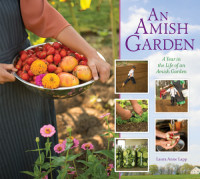 Laura A. Lapp — An Amish Garden: A Year in the Life of an Amish Garden