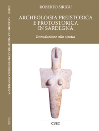 Roberto Sirigu — Archeologia preistorica e protostorica in Sardegna