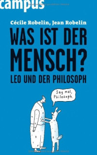 Cécile Robelin, Jean Robelin — Was ist der Mensch Leo und der Philosoph Edition