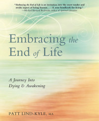 Lind-Kyle, Patt — Embracing the end of life: a journey into dying & awakening