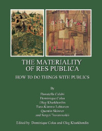 Dominique Colas; Oleg Kharkhordin — The Materiality of Res Publica: How to Do Things with Publics