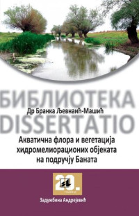 Dr Branka Ljevnaić-Mašić — Akvatična flora i vegetacija hidromelioracionih objekata na području Banata