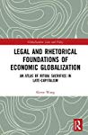 Keren Wang — Legal And Rhetorical Foundations Of Economic Globalization: An Atlas Of Ritual Sacrifice In Late-Capitalism
