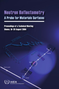 International Atomic Energy Agency — Neutron reflectometry : a probe for materials surfaces : proceedings of a technical meeting