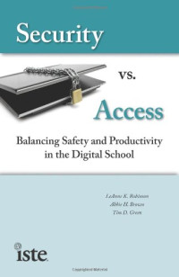 LeAnne Robinson, Abbie Brown, Timothy D. Green — Security vs. Access: Balancing Safety and Productivity in the Digital School
