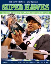 The News Tribune; The Olympian — Super Hawks : The Seattle Seahawks' 2013 Championship Season