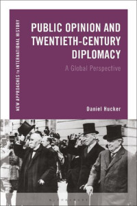 Daniel Hucker — Public Opinion and Twentieth-Century Diplomacy: A Global Perspective