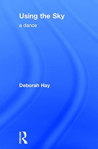 Hay, Deborah — Using the Sky: a dance