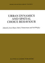 Harry Timmermans, Aloys Borgers (auth.), Joost Hauer, Harry Timmermans, Neil Wrigley (eds.) — Urban Dynamics and Spatial Choice Behaviour