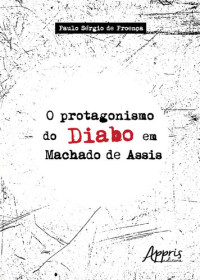 Paulo Sérgio De Proença — O Protagonismo do Diabo em Machado de Assis