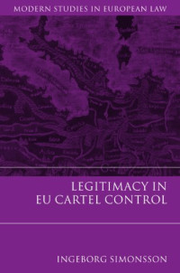 Ingeborg Simonsson — Legitimacy in EU Cartel Control (Modern Studies in European Law)