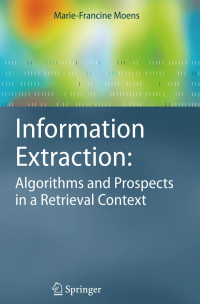 Marie-Francine Moens (auth.) — Information Extraction: Algorithms and Prospects in a Retrieval Context