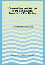 Dr. Barbara Kwiatkowska (auth.) — Ocean Affairs and the Law of the Sea in Africa: Towards the 21st Century: Inaugural Lecture Given on the Occasion of her Appointment as Professor of the International Law of the Sea on Wednesday, 14 October 1992