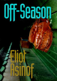 Eliot Asinof — Off-Season (Writing Baseball)