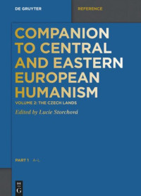 Lucie Storchová (editor) — Companion to Central and Eastern European Humanism: Volume 2 Czech Lands, Part 1