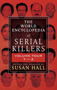 Susan Hall — THE WORLD ENCYCLOPEDIA OF SERIAL KILLERS: Volume Four T-Z