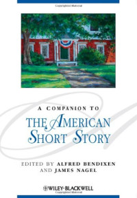 Alfred Bendixen; James Nagel — A companion to the American short story