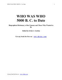 Irwin Leslie Gordon; University of Virginia. Library. Electronic Text Center — Who was who 5000 B.C. to date : biographical dictionary of the famous and those who wanted to be
